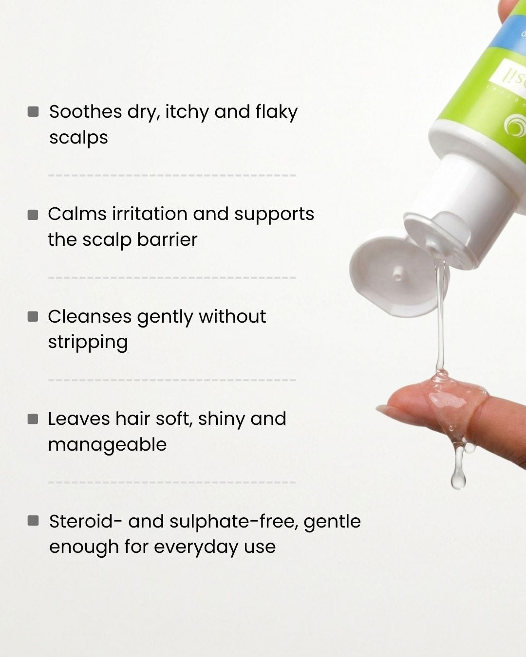 Hydrosil Scalp Shield Shampoo benefits: soothes dry, itchy and flaky scalps, calms irritation, cleanses without stripping, steroid- and sulphate-free